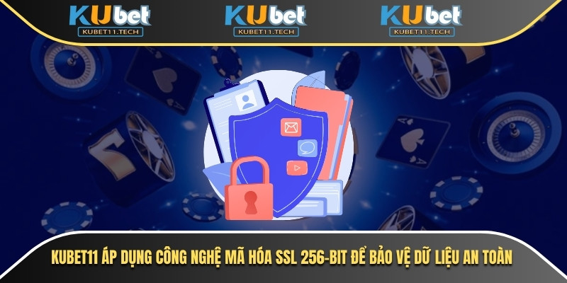 Chính sách bảo mật Kubet11 luôn ưu tiên bảo vệ dữ liệu cá nhân