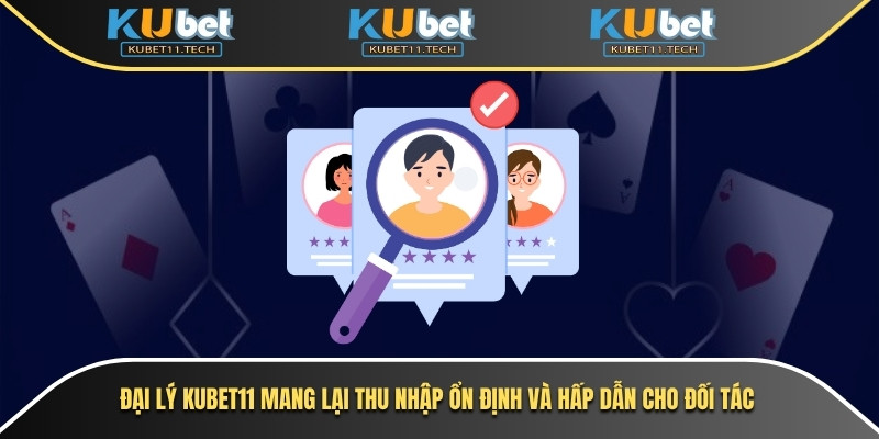 Đại lý Kubet11 mang lại thu nhập ổn định và hấp dẫn cho đối tác