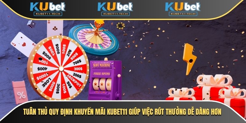 Tuân thủ quy định Khuyến mãi Kubet11 giúp việc rút thưởng dễ dàng hơn
