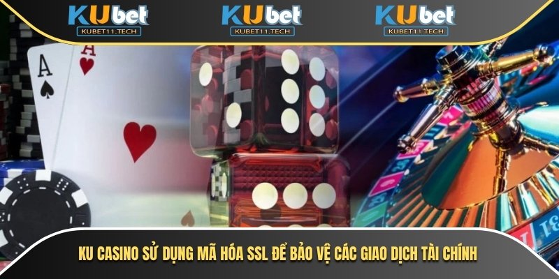 Ku casino sử dụng mã hóa SSL để bảo vệ các giao dịch tài chính