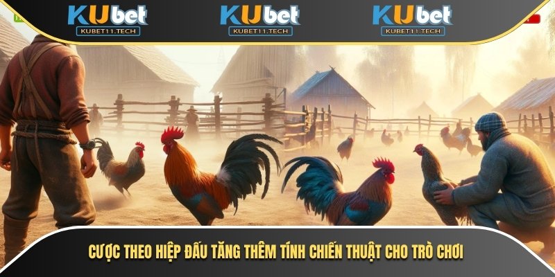 Cược theo hiệp đấu tăng thêm tính chiến thuật cho trò chơi