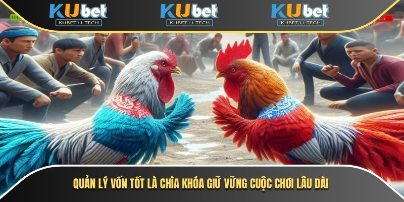 Quản lý vốn tốt là chìa khóa giữ vững cuộc chơi lâu dài