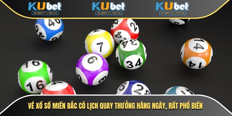 Vé xổ số miền Bắc có lịch quay thưởng hàng ngày, rất phổ biến