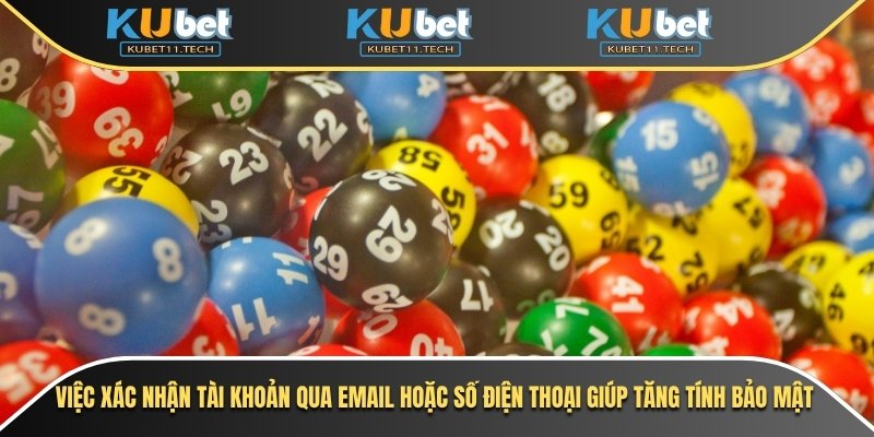 Việc xác nhận tài khoản qua email hoặc số điện thoại giúp tăng tính bảo mật