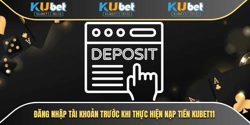 Đăng nhập tài khoản trước khi thực hiện nạp tiền Kubet11