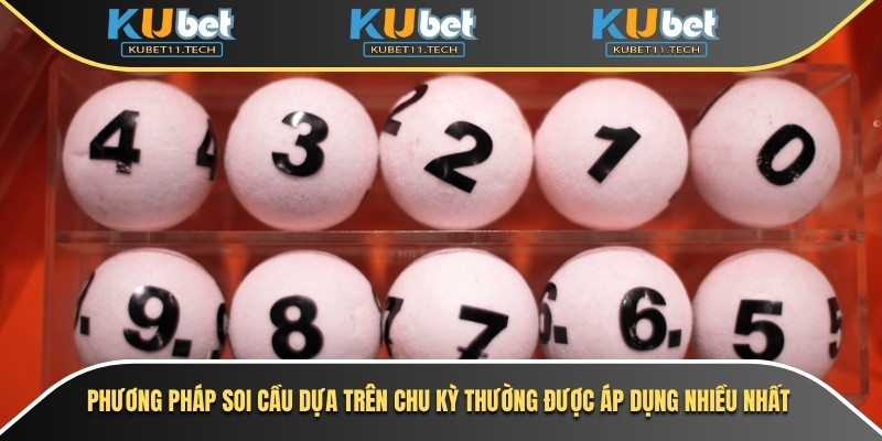 Phương pháp soi cầu dựa trên chu kỳ thường được áp dụng nhiều nhất