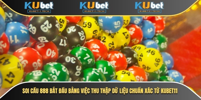 Soi cầu 888 bắt đầu bằng việc thu thập dữ liệu chuẩn xác từ Kubet11