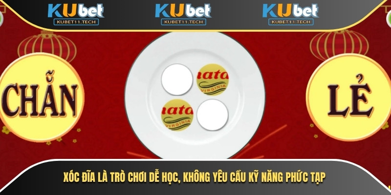 Xóc đĩa là trò chơi dễ học, không yêu cầu kỹ năng phức tạp